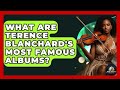 What Are Terence Blanchard's Most Famous Albums? - Jazz Music Legends