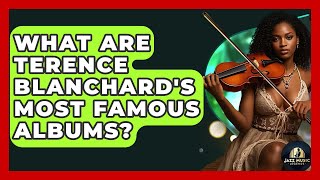 What Are Terence Blanchard's Most Famous Albums? - Jazz Music Legends