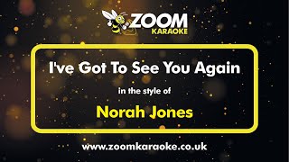 Norah Jones - I&#39;ve Got To See You Again - Karaoke Version from Zoom Karaoke