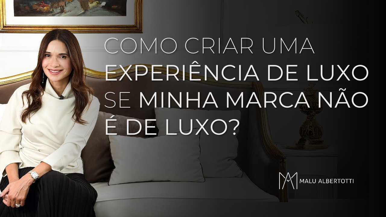 Como CRIAR UMA EXPERIÊNCIA DE LUXO se MINHA MARCA NÃO É DE LUXO?