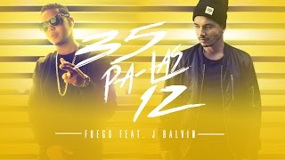 Fuego - 35 Pa Las 12 ft. J Balvin [Official Audio]