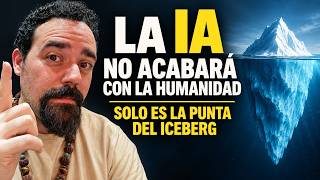 LA IA NO ACABARÁ CON LA HUMANIDAD - ES SOLO LA PUNTA DEL ICEBERG