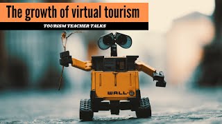 The growth of virtual tourism