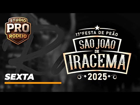 17ª FESTA DE PEÃO DE SÃO JOÃO DE IRACEMA 2025 - SEXTA-FEIRA
