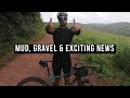 Mud, Gravel & Some Exciting News Mud, Gravel & Some Exciting News