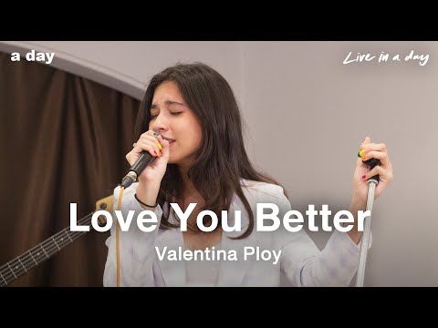 Valentina Ploy - Love You Better | Live in a day