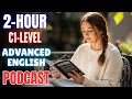2 Hour C1 Level Advanced English Listening Practice Advanced English Listening Podcast