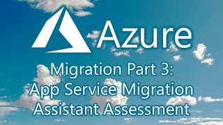Azure Migration Part 3: App Services Migration Assistant Assessment Re