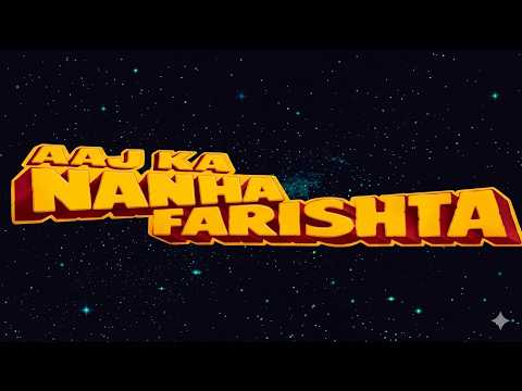 Aaj Ka Nanha Farishta