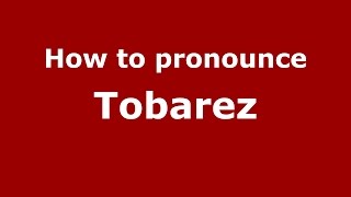 How to pronounce Tobarez