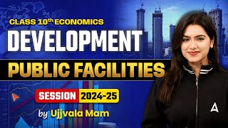 Public Facilities - Development | Class 10 Economics Chapter 1 | Ujjvala Mam SST