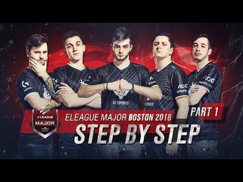 ELEAGUE Major Boston 2018 Part 1: Step by Step