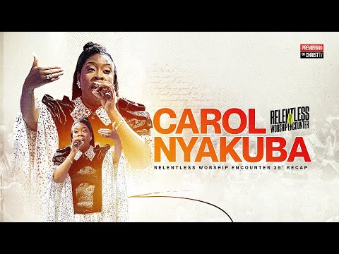 CAROL NYAKUBA | RELENTLESS WORSHIP 2025