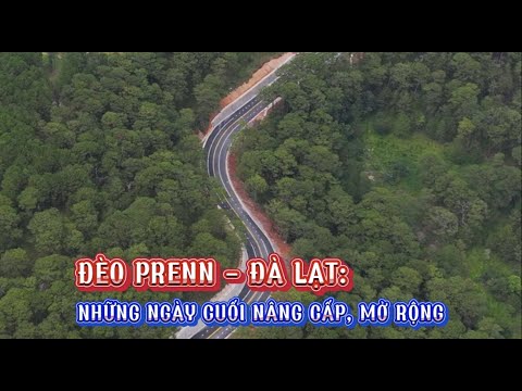 Đèo Prenn – Đà Lạt: Những ngày cuối nâng cấp, mở rộng