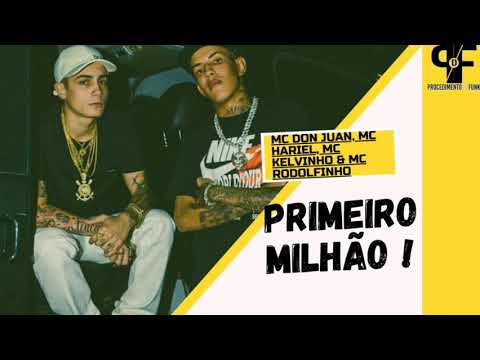Mc Don Juan, Mc Hariel, Mc Kelvinho e Mc Rodolfinho - Primeiro Milhão ( Dj Pereira )