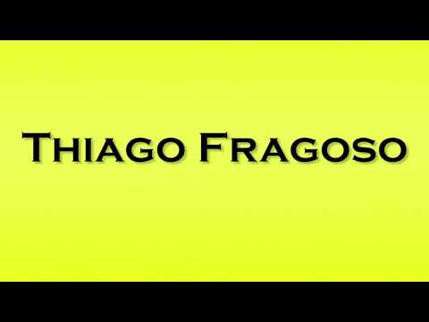 Pronunciation of Thiago Fragoso