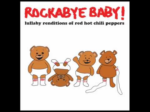 Under The Bridge - Lullaby Renditions of Red Hot Chili Peppers - Rockabye Baby!