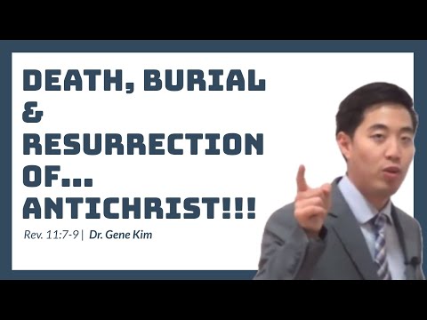 Death, Burial & Resurrection of...ANTICHRIST!!! (Rev. 11:7-9) | Dr. Gene Kim