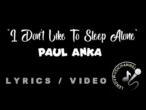 I Don't Like to Sleep Alone -PAUL ANKA-LYRICS