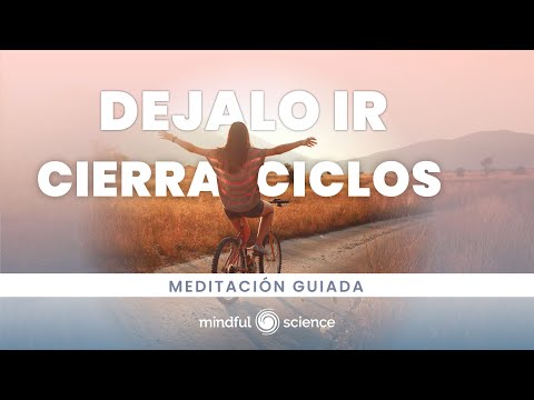 Déjalo ir - Cierra Ciclos con dulzura y GRATITUD/ Mindful Science🔹