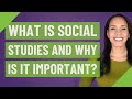 What Is Social Studies And Why Is It Important