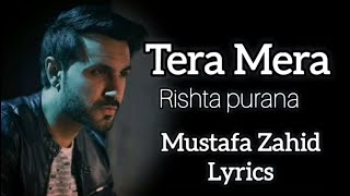 TERA MERA RISHTA PURANA (LYRICS) - MUSTAFA ZAHID  