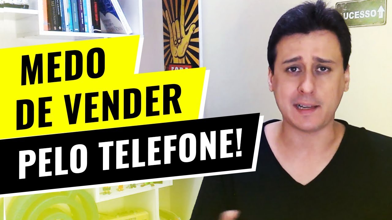 Como Perder o Medo de Vender Pelo Telefone?