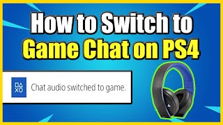 How to SWITCH to GAME CHAT on PS4 from Party! (Fast Method)