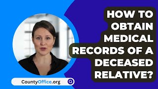 How To Obtain Medical Records Of A Deceased Relative? - CountyOffice.org
