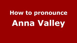 How to pronounce Anna Valley
