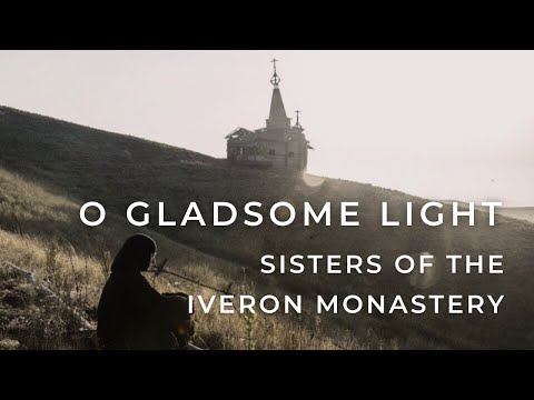 O GLADSOME LIGHT... SISTERS OF THE IVERON MONASTERY