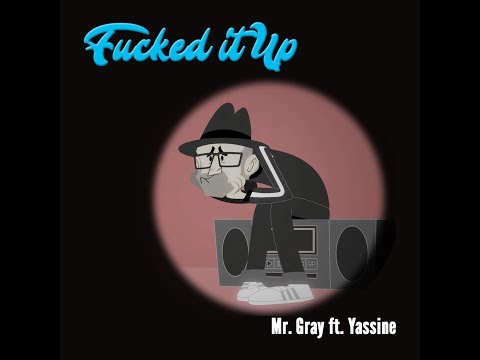 Mr. Gray Ft. Yassine - Fucked It Up