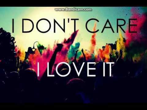 I Don't Care I love It Full Song