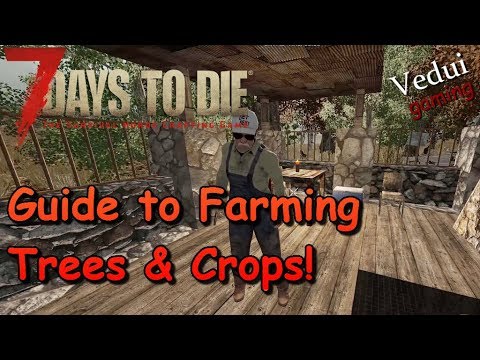 7 Days to Die | Farming guide - Trees & Crops | Alpha 16 Gameplay