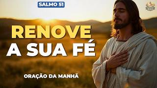 ORAÇÃO DA MANHÃ | RENOVE SUA FÉ E COMECE UMA NOVA SEMANA NA PRESENÇA DE DEUS