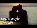 Babe I Love You Official Trailer 