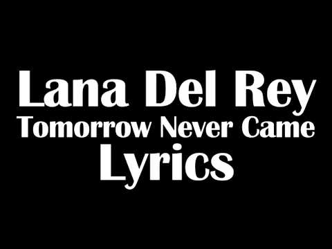 Lana Del Rey – Tomorrow Never Came Lyrics Letra