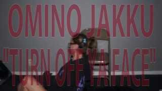 Omino Jakku – Turn Off Ya Face