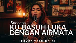 Download lagu Ku Basuh Luka Dengan Airmata – Success (Psychedelic Rock Cover) mp3