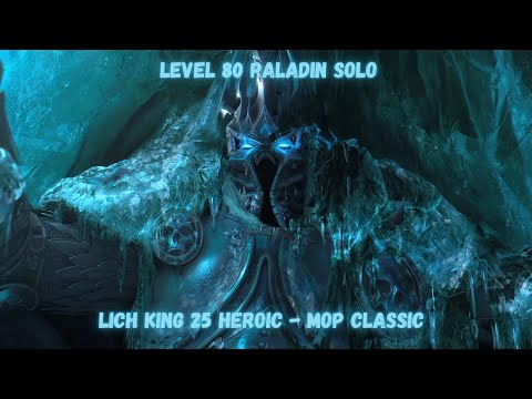 Level 80 Paladin Solo The Lich King (25-Heroic) - MoP Classic