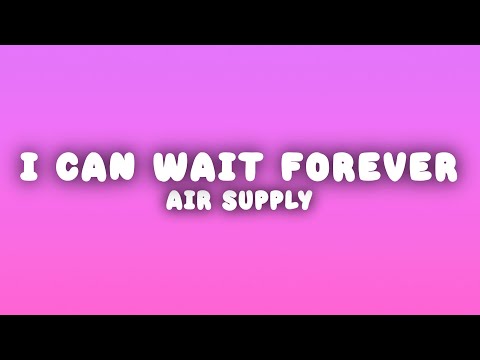 Air Supply - I Can Wait Forever (Lyrics)