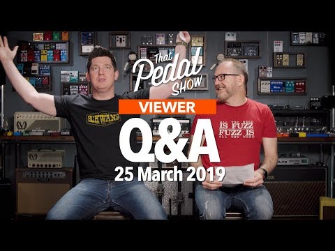 Viewer Comments & Questions: 25 March 2019 – That Pedal Show