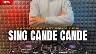 Download lagu DJ SING CANDE CANDE - BAGUS WIRATA FT ERIKA DEWI TERBARU mp3