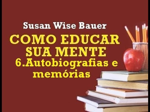 Como Educar sua Mente - 6.Autobiografias e memrias (7/10)