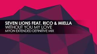 Seven Lions featuring Rico &amp; Miella - Without You My Love (Myon Definitive Mix)