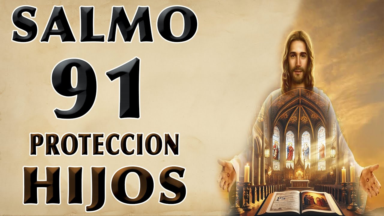 SALMO 91 POR LOS HIJOS PROTECCIÓN CONTRA TODO MAL