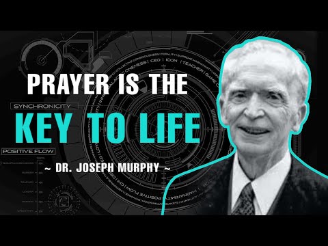 Prayer Is The Key To Life - Dr. Joseph Murphy