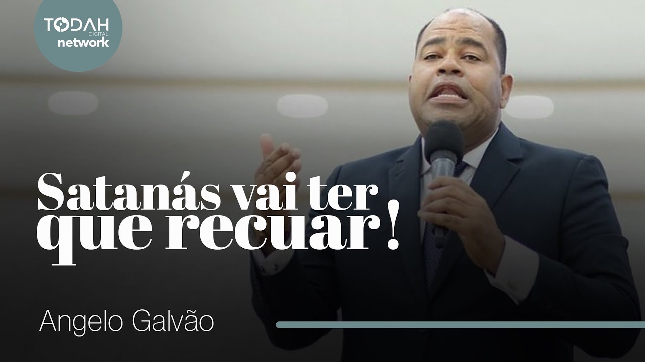 Pr. Angelo Galvão | Satanás Vai Ter Que Recuar!