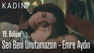 Sen Beni Unutamazsın - Emre Aydın - Kadın 19. Bölüm