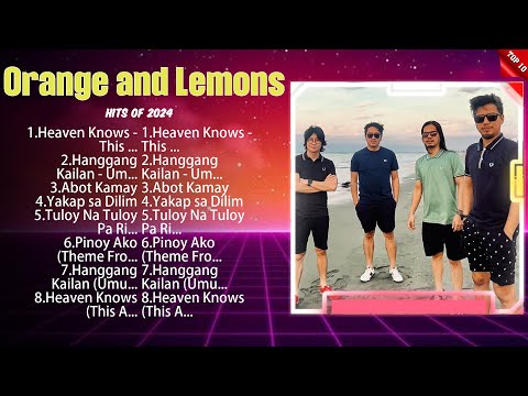 Orange and Lemons Best OPM Songs Playlist 2024 Ever ~ Greatest Hits Full Album
